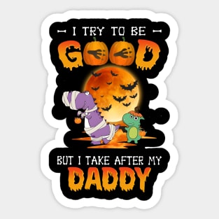 I Try To Be Good But I Take After My Daddy Dinosaur Halloween T-Shirt Sticker